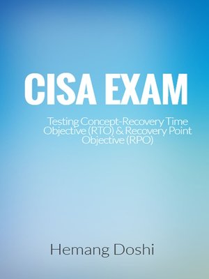 cover image of CISA EXAM-Testing Concept-Recovery Time Objective (RTO) & Recovery Point Objective (RPO)